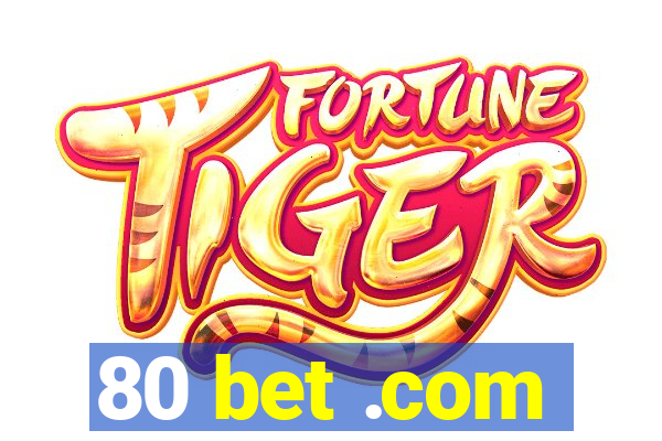 80 bet .com